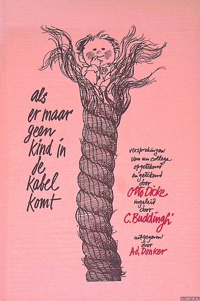 Dicke, Otto & C. Buddingh' (inleiding) - Als er maar geen kind in de kabel komt: versprekingen van een collega opgetekend en getekend door Otto Dicke