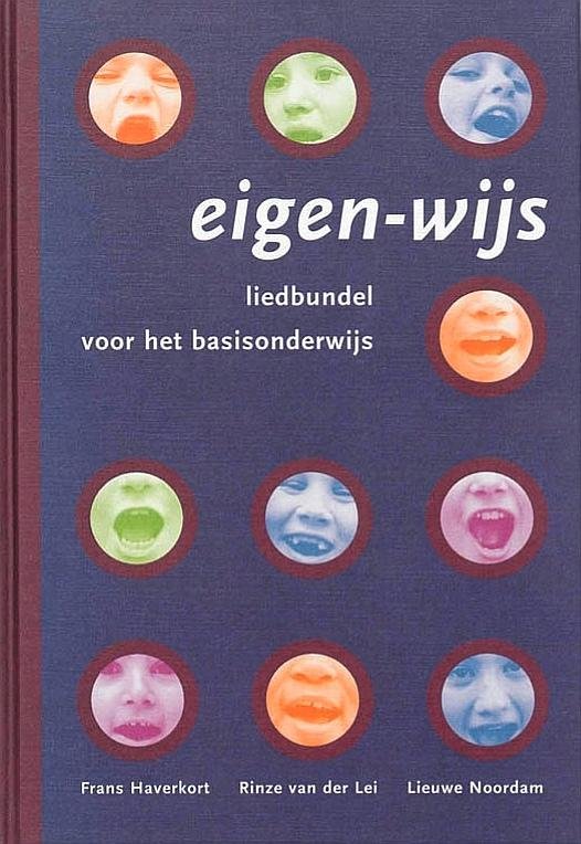 Haverkort , Frans . & Rinze van der Lei . & Liewe Noordam . [ ISBN 9789080497115 ] 3918 - Eigen-wijs . ( Liedbundel voor het basisonderwijs . ) Eigen-wijs is een liedbundel voor kinderen van 4 - 12 jaar. Behalve in het primair onderwijs zijn de liederen ook buiten de school te gebruiken. De bundel bevat ruim driehonderd liederen,  -