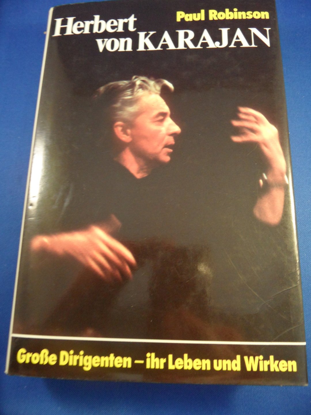 Robinson, Paul - Herbert von Karajan Grosse Dirigenten, ihr Leben und Wirken