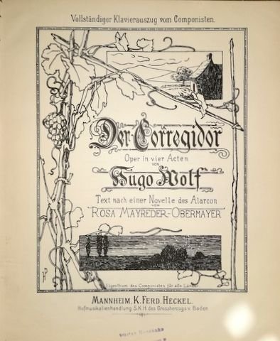 Wolf, Hugo: - Der Corregidor. Oper in vier Akten. Text nach einer Novelle des Alarcon von Rosa Mayreder-Obermayer. Vollständiger Klavierauszug vom Komponisten