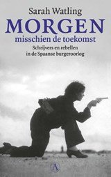 Morgen misschien de toekomst - Schrijvers en rebellen in de Spaanse burgeroorlog