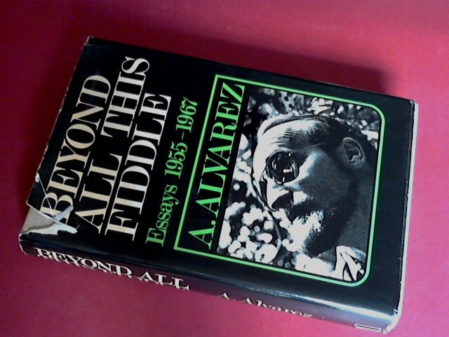 Alvarez, A. - Beyond all this fiddle - Essays 1955-1967