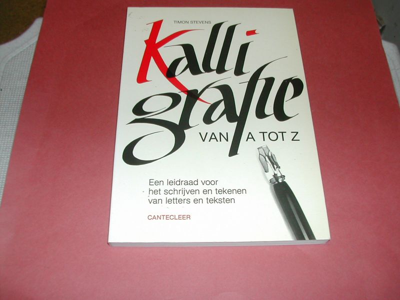 STEVENS, TIMON - KALLIGRAFIE VAN A-Z een leidraad voor het schrijven en tekenen van letters en teksten STEVENS, TIMON - KALLIGRAFIE VAN A-Z een leidraad voor het schrijven en tekenen van letters en teksten