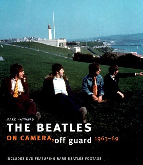 Mark Hayward - The Beatles: On Camera, Off Guard