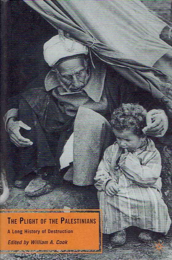 COOK, William A. - The Plight of the Palestinians - A Long History of Destruction.