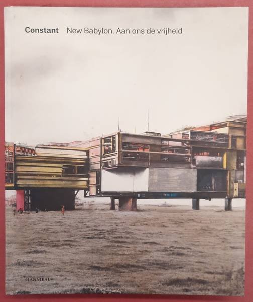 CONSTANT - LAURA STAMPS, WILLEMIJN STOKVIS EN ANDEREN. - Constant, New Babylon. Aan ons de vrijheid.
