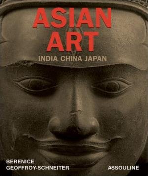 Geoffroy-Schneiter, Berenice - Asian Art. India China Japan