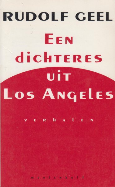 Geel (Amsterdam, 27 januari 1941), Rudolphus Johannes (Rudolf) - Een dichteres uit Los Angele Bevat: Een plechtige onthulling - Met langzame slagen - De rivier, grijs en vuil - Genoegens van weleer - Buitenleven  - Een dichteres uit Los Angeles