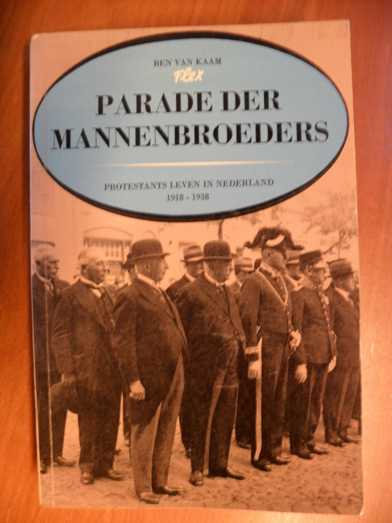 Kaam Ben van - Parade der mannenbroeders  -protestants leven in Nederland- 1918-1938-
