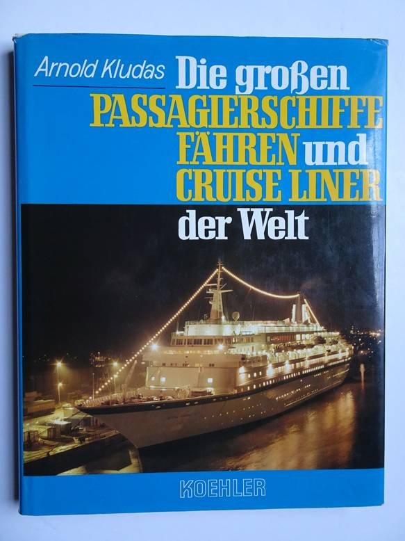 Kludas, Arnold. - Die grossen Passagierschiffe Fähren und Cruise Liner der Welt.
