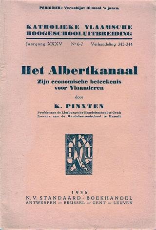 PINXTEN K. - Het Albertkanaal - zijn economische beteekenis voor Vlaanderen