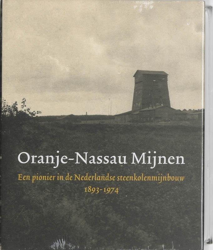 Willibrord Rutten; Jan Peet - Oranje-Nassau Mijnen / een pionier in de Nederlandse steenkolenmijnbouw, 1893-1974
