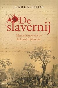 Boos, Carla - De slavernij. Mensenhandel van de koloniale tijd tot nu