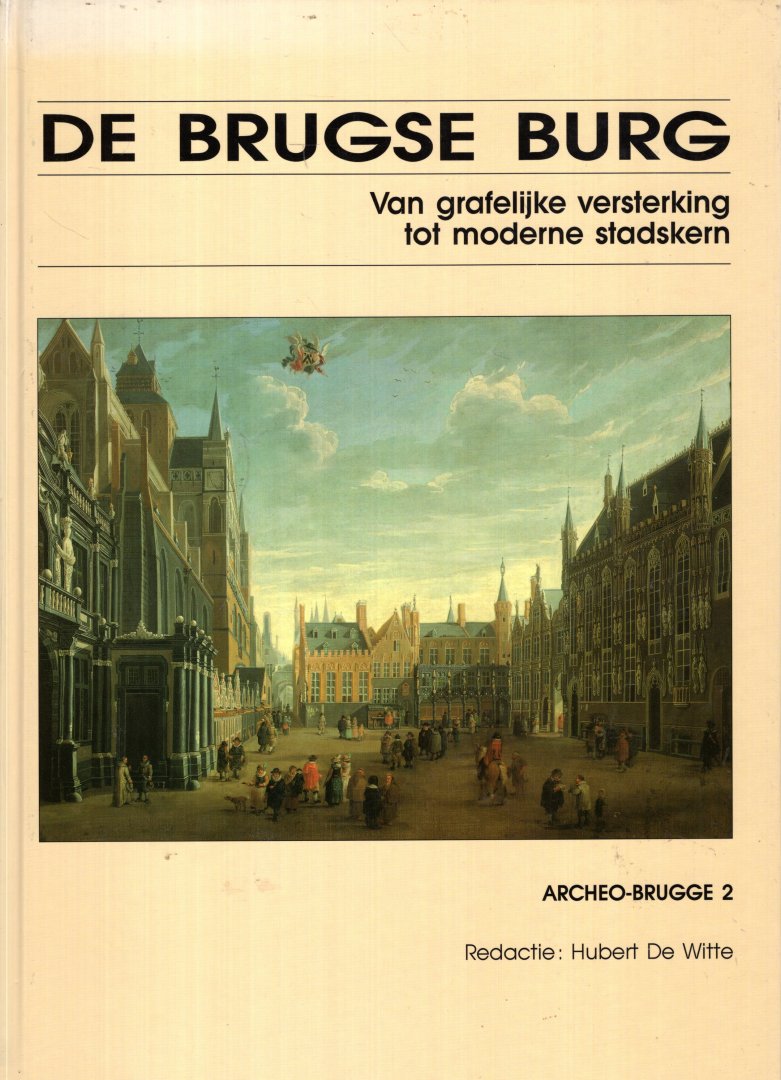 Witte, Hubert De (ed.). - De Brugse Burg : van grafelijke versterking tot moderne stadskern.