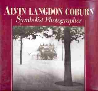 Weaver, Mike - Alvin Langdon Coburn. Symbolist Photographer.
