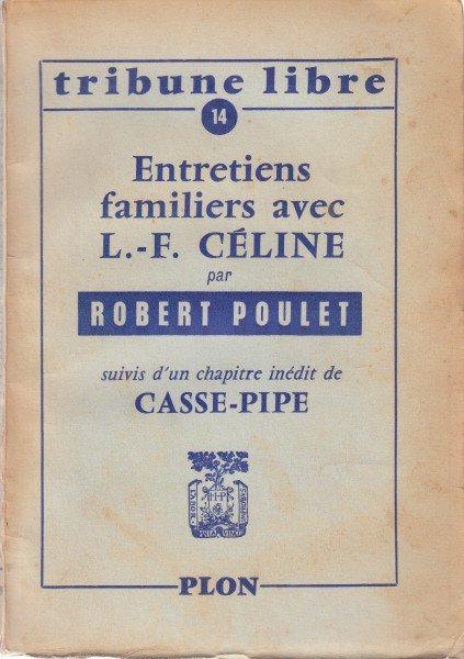 Poulet, Robert - Entretiens familiers avec L.-F. Céline. Suivis d'un chapitre inédit de Casse-Pipe.