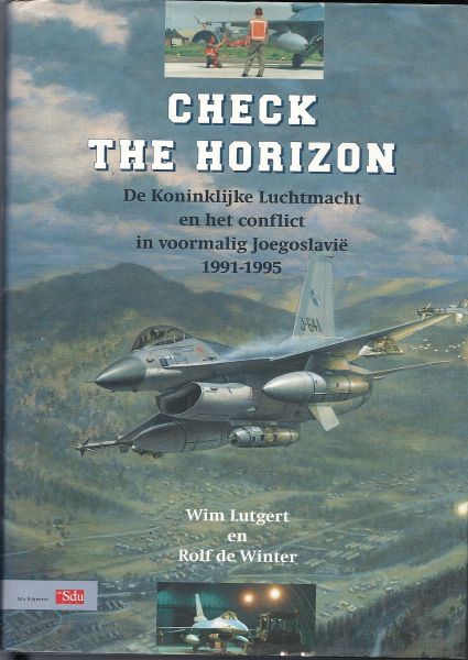 LUTGERT, DRS. W.H. & DRS. R. DE WINTER - Check the Horizon - De Koninklijke Luchtmacht en het conflict in voormalig Joegoslavie 1991-1995
