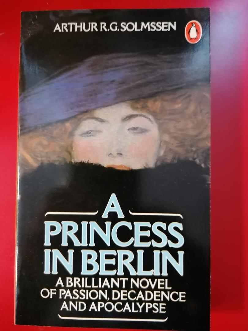 Solmssen, Arthur R.G. - A Princess in Berlin ; A Brilliant Novel of Passion, Decadence and Apocalypse
