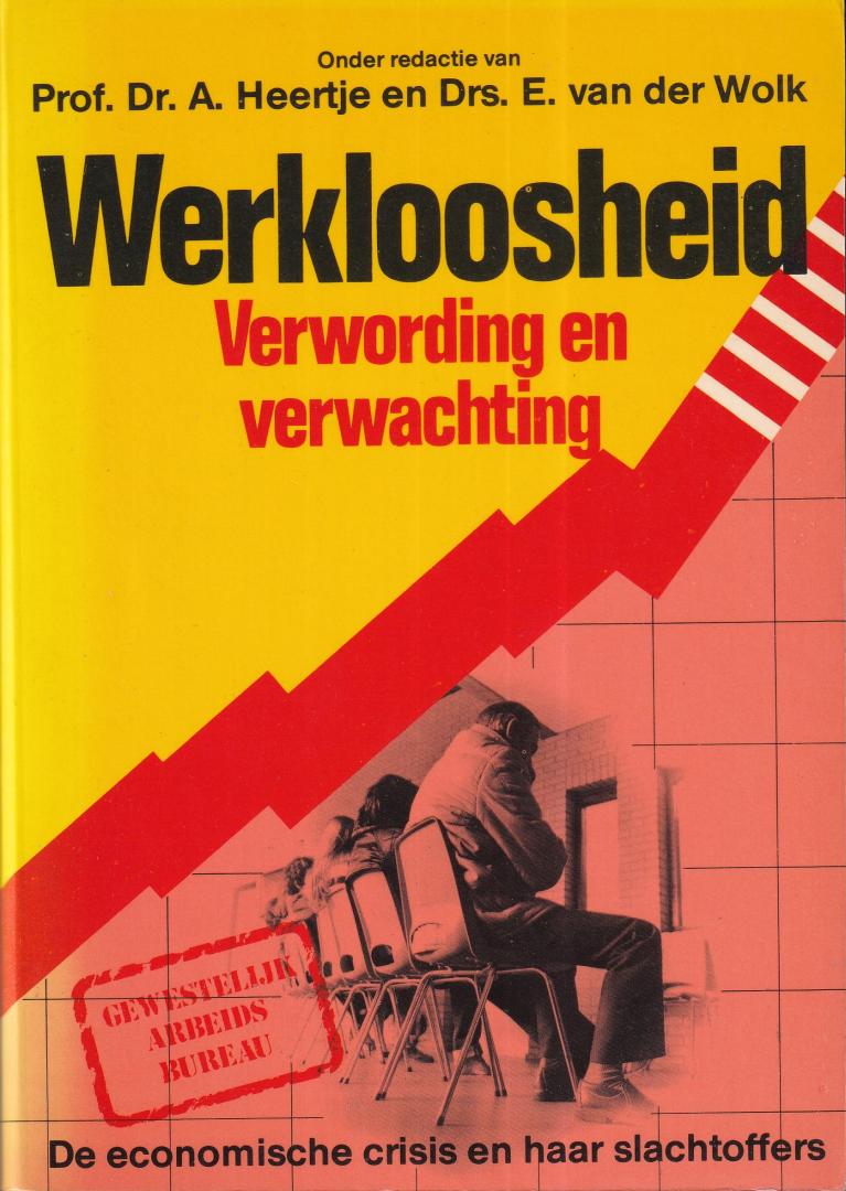 Heertje, Arnold & Wolk, E. van der (red.) - Werkloosheid, verwording en verwachting: de economische crisis en haar slachtoffers