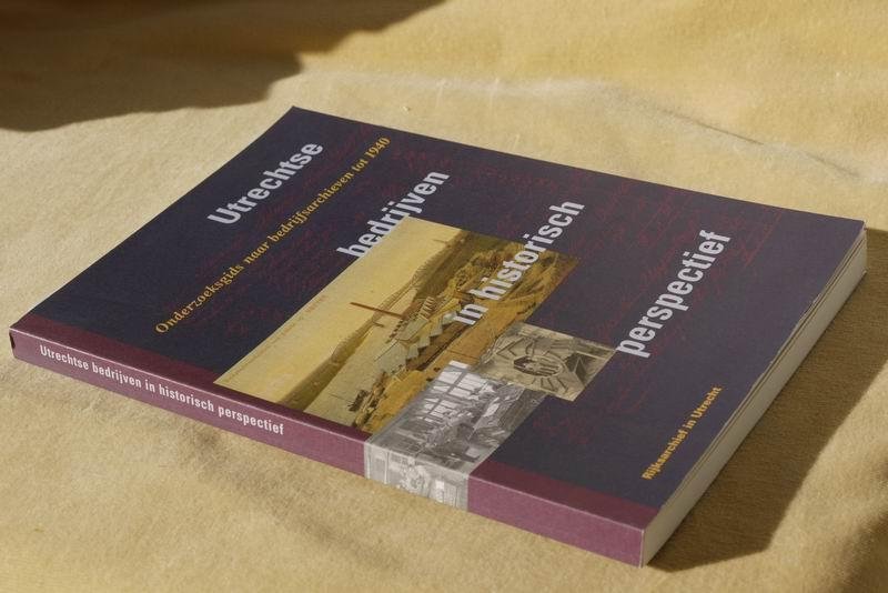Hezik P. v. e.a. - Utrechtse bedrijven in historisch perspectief. Onderzoekgids naar bedrijfsarchieven tot 1940