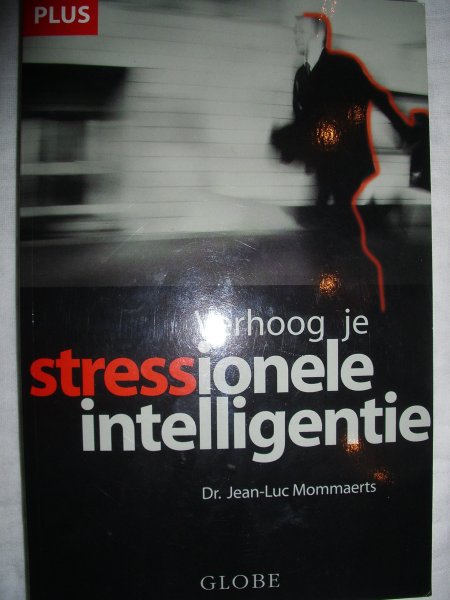 Mommaerts, Dr. Jean-Luc - Verhoog je stressionele intelligentie
