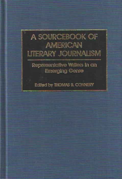 Connery, Thomas B. - A Sourcebook of American Literary Journalism: Representative Writers in an Emerging Genre
