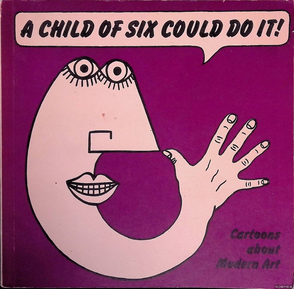 Melly, George & J. R. Glaves-Smith - A Child of Six Could Do It!: Cartoons about Modern Art