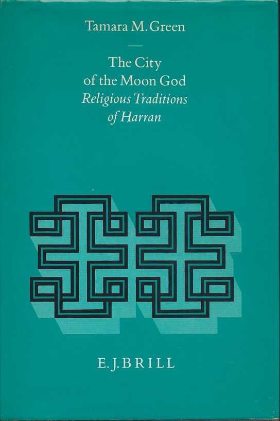 Green, Tamara M. - The City of the Moon God. Religios Traditions of Haram
