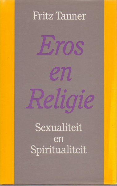 Tanner, Fritz - Eros en Religie / Sexualiteit en Spiritualiteit
