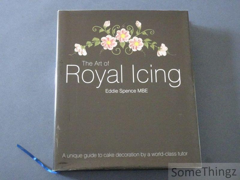 Eddie Spence and Jenny Stewart (edit). - The Art of Royal Icing: A Unique Guide to Cake Decoration by a World-class Tutor.