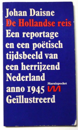 Daisne, Johan - De Hollandse reis. Een reportage en een poëtisch tijdsbeeld van herrijzend Nederland anno 1945. Geïllustreerd