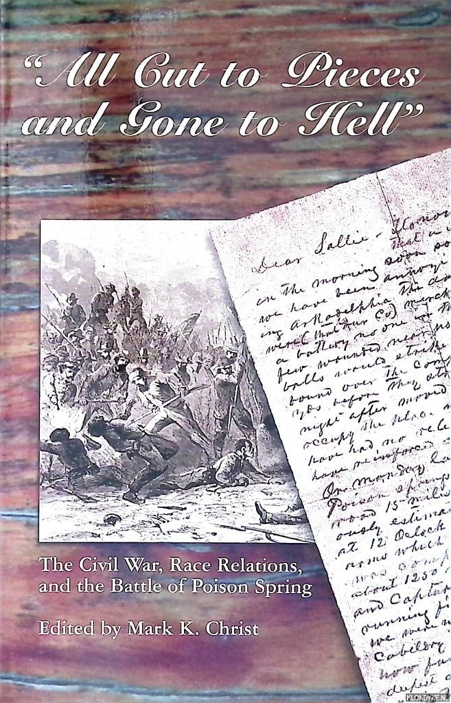 Christ, Mark K. - All Cut to Pieces and Gone to Hell: The Civil War, Race Relations, and the Battle of Poison Spring