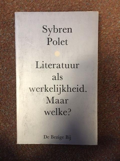 Polet, Sybren - Literatuur Als Werkelijkheid Maar Welke? / druk 1