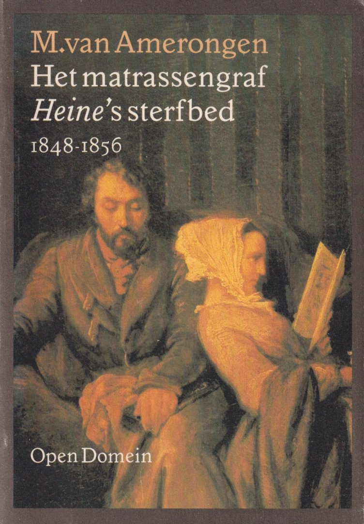 Amerongen, M. van - Het matrassengraf. Heine's sterfbed, 1848-1856