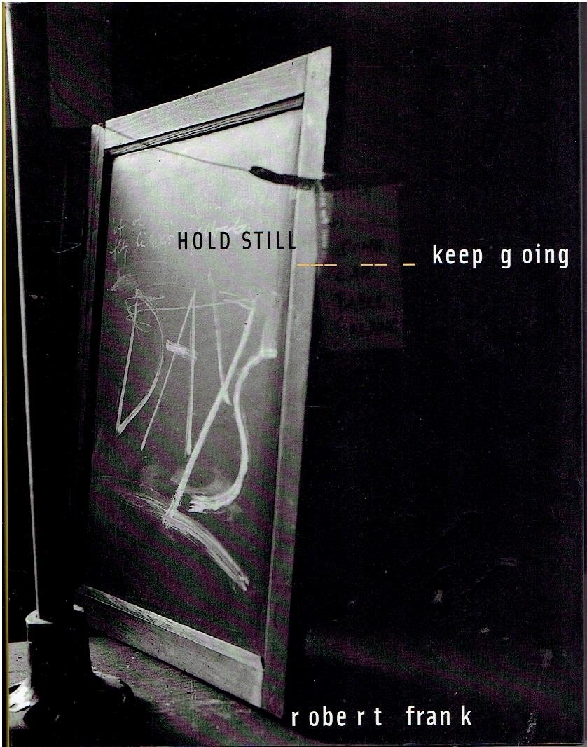 FRANK, Robert - Ute ESKILDSEN [Ed.] - HOLD STILL - keep going.