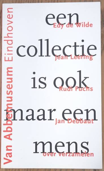 WILDE, EDY DE., LEERING, JEAN., FUCHS, RUDI. & DEBBAUT, JAN. - Een collectie is ook een mens, Over verzamelen