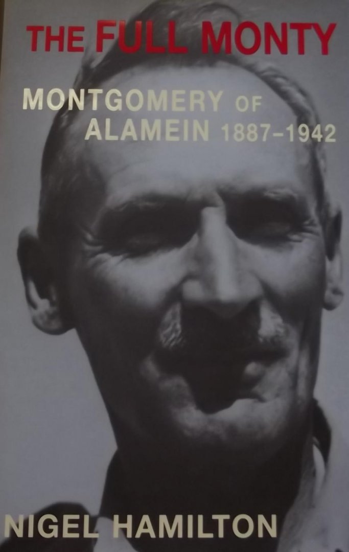 Hamilton, Nigel. - The full Monty. Montgomery of Alamein 1887 - 1942.