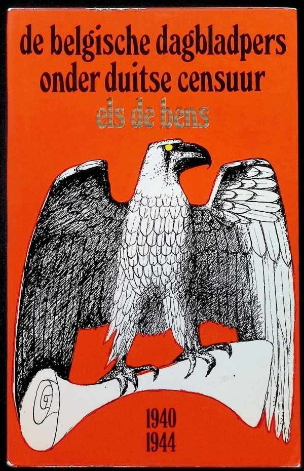 Els De Bens - De Belgische dagbladpers onder Duitse censuur   1940 - 1944