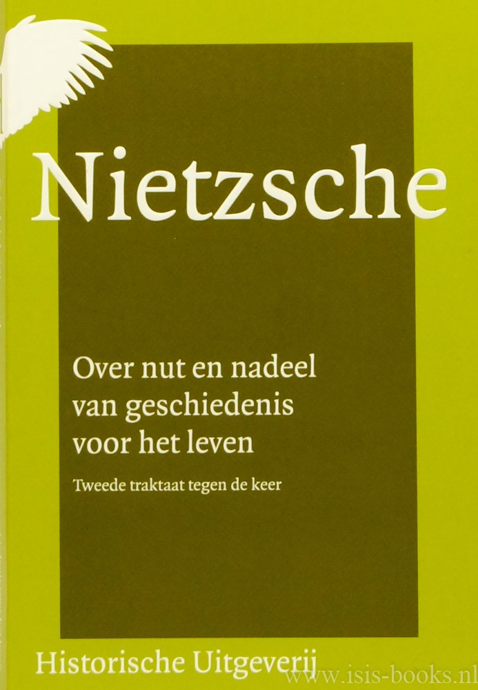 NIETZSCHE, F. - Over nut en nadeel van geschiedenis voor het leven. Tweede traktaat tegen de keer. Derde herziene druk. Met nawoorden van F.R. Ankersmit., L.C. Bombet & J. Tollebeek en Nawoord L. van Middelaar.