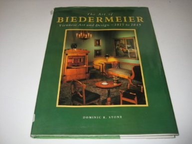 Stone, Dominic, R. - The Art of Biedermeier. Viennese Art and Design - 1815 to 1845