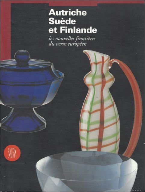 CATALOGUE - Autriche Suede et Finlande: les nouvelles frontieres du verre european / Austria, Finlad, Sweden, The new Frontiers of European Glass Art