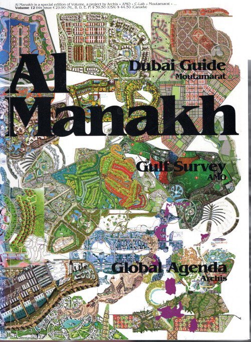 AL MANAKH - Mitra KHOUBROU, Ole BOUMAN & Rem KOOLHAAS [Eds.] - Al Manakh - Volume 12 - Dubai Guide - Gulf Survey - Global Agenda.