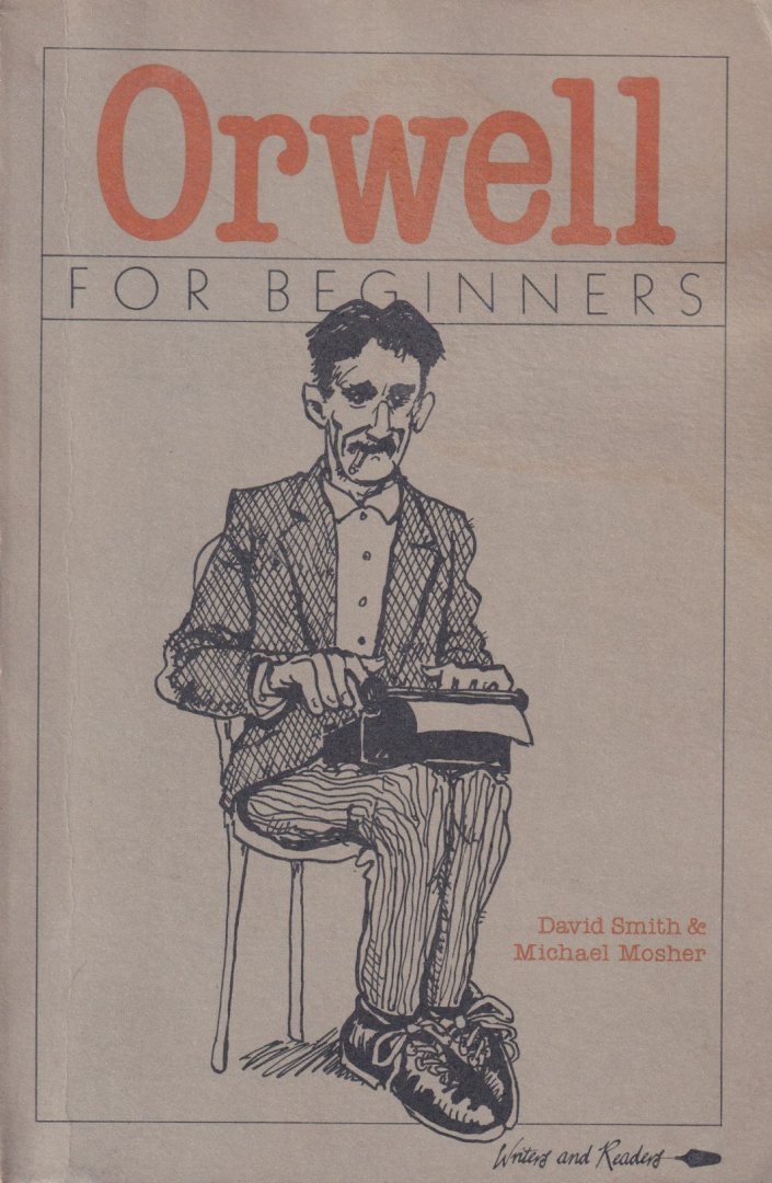 Smith, David & Michael Mosher - Orwell for beginners