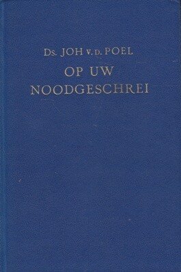Poel, Ds. Joh. van der - Op uw noodgeschrei