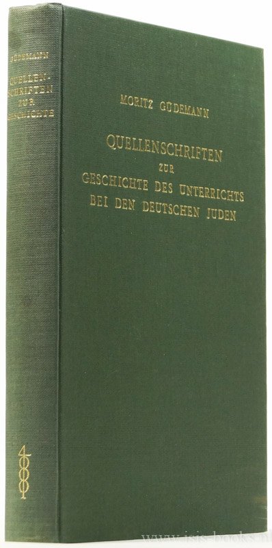 GÜDEMANN, M. - Quellenschriften zur Geschichte des Unterrichts und der Erziehung bei den deutschen Juden von den ältesten Zeiten bis auf Mendelsohn.