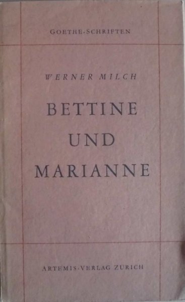 Milch, Werner - BETTINE UND MARIANNE - Goethe-Schriften, zw. heft