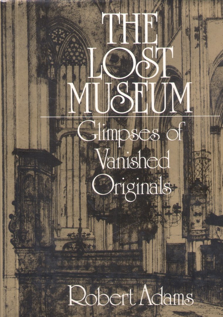 Adams, Robert M. - The Lost Museum (Glimpses of Vanished Originals)