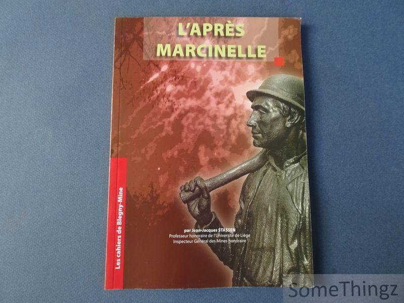 Stassen, Jean-Jacques. - L'apres Marcinelle. Quarante ans d'Europe sociale dans le cadre du Traité del CECA pour l'amélioration des conditions de travail des mineurs. Protection du travail dans les mines Belges après la catastrophe de Marcinelle.