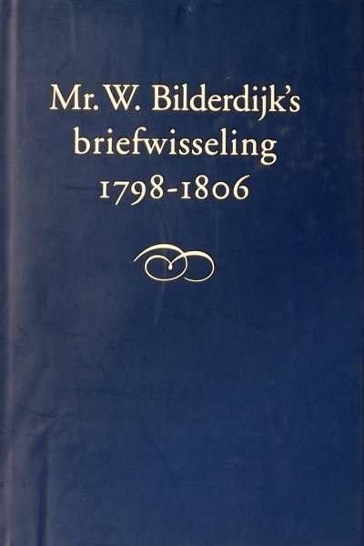 Bilderdyk, W. - Bilderdyk's briefwisseling / 1798 - 1806