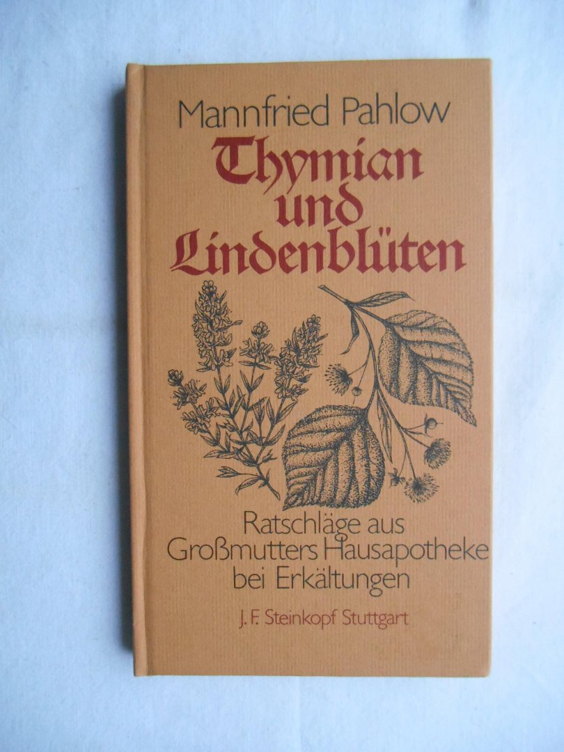 Pahlow, Mannfried - Thymian und Lindenblüten : Ratschläge aus Grossmutters Hausapothke bei bei Erkältungen